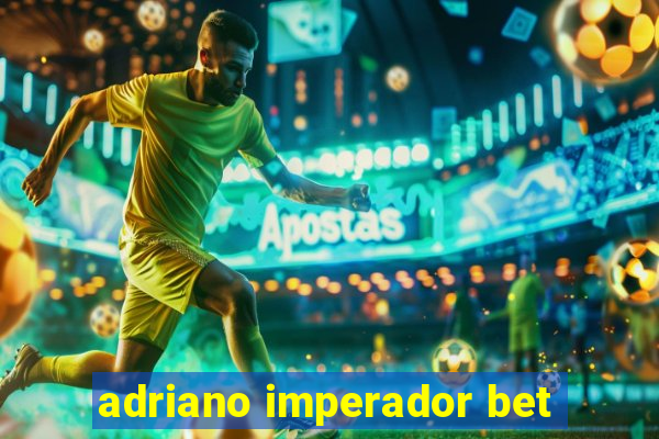 adriano imperador bet